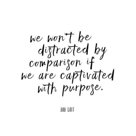 Inspiring quote: We won't be distracted by comparison if we are captivated with purpose. Bob Goff. #quote #inspiration #bobgoff Comparison Quotes, Bob Goff, The Garden Of Words, Trendy Quotes, Bill Gates, Inspiring Quotes About Life, Jesus Quotes, Social Media Quotes, Friendship Quotes