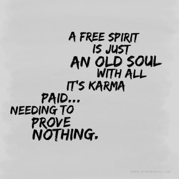 A free spirit is just an old soul with all it's karma paid... needing to prove nothing. ~www.JayDeeMahs.com #quotes #quoteoftheday #wordsofwisdom #wordstoliveby Good Spirits Quotes, Bohemian Quotes Free Spirit, Free Spirit Quotes Good Vibes, Boho Sayings, Goose Quotes, Be Free Quotes, Free Soul Quotes, 2025 Quotes, Old Soul Quotes