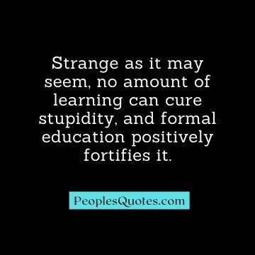 Stupidity Quotes: 30 Best Sarcastic quotes on Stupidity - PeoplesQuotes Stupidity Quotes, Sarcastic Quotes About Work, Intellectual Quotes, Best Sarcastic Quotes, Anger Quotes, Sarcasm Quotes, Intelligent People, Intelligence Quotes, Just Saying