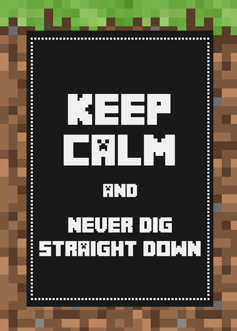 Keep Calm & Never Dig Straight Down  #minecraft #poster #wallart #minecraftparty #minecraftbirthday #minecraft #keepcalm #printable #printable #digitalposter #digitalprints #minecraftprints #minecraftprintables #minecraftprintable #digitalprint Minecraft Posters Printable, Minecraft Classroom, Minecraft Sign, Minecraft Poster, Minecraft Diy, Minecraft Costumes, Boys Room Decals, Minecraft Wall, Minecraft Printables