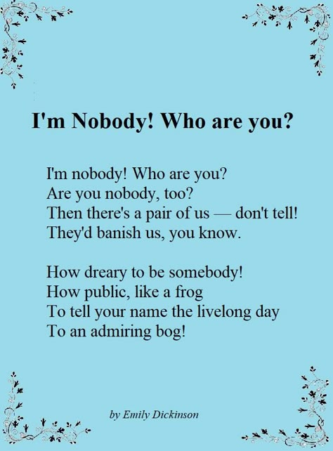 is a short lyric poem by Emily Dickinson first published in 1891 in #Poems, Series 2. It is one of Dickinson’s most popular poems. Emily Dickinson Nobody Poem, Classic Poems Short, Popular Poems Poetry, Emily Dickson Poems, Famous Short Poems, Classical Poems, Poems Of Emily Dickinson, Dickinson Series, Classical Poetry