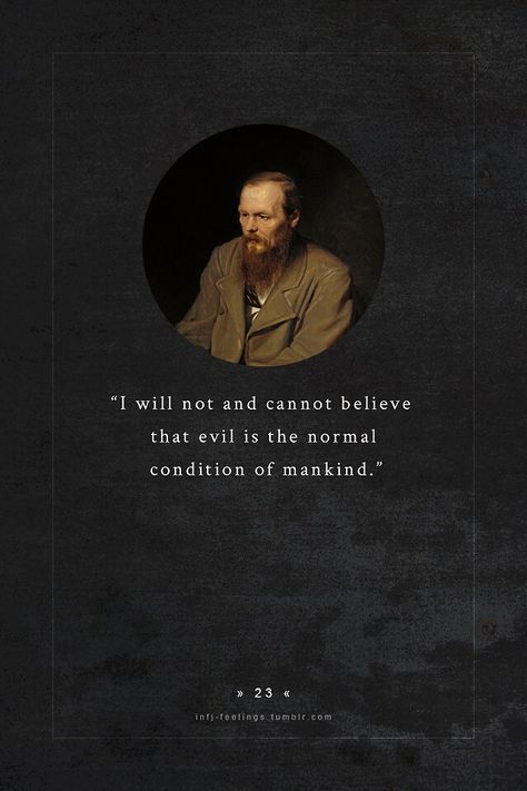 Dostoyevsky... And he was writing in 19th c Russia- not exactly rainbows & unicorns, ya know? :) Dostoyevsky Quotes, Dostoevsky Quotes, Infj Personality Type, Fyodor Dostoyevsky, Infj Personality, Philosophical Quotes, Philosophy Quotes, Infj, Great Quotes