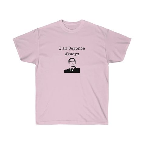 Funny shirt inspired by The Office Michael Scott Quote I am Beyonce Always I Am Beyonce Always, Funny The Office, The Office Michael Scott, Office Michael Scott, Michael Scott Quotes, Quote T Shirt, Michael Scott, Funny Shirt, San Jose Ca