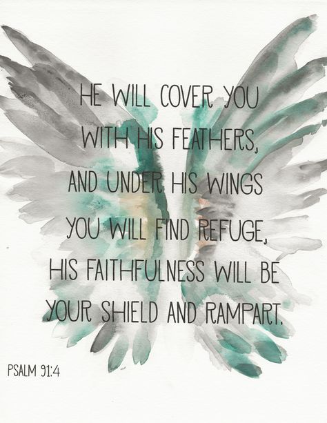 He will cover you with his feather and under his wings you will find refuge, His faithfulness will be your shield and rampart.  Psalm 91:4 He Will Cover You With His Wings, He Covers You With His Feathers, Psalm 91 4 Wallpaper, He Will Cover You With His Feathers, Under His Wings You Will Find Refuge, Psalm 91 Tattoos For Women, Psalm 91 4 Tattoo, Psalms Verses, Psalm 91 4