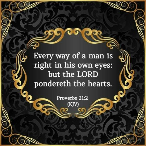 Proverbs 21:2 (KJV) Faith Devotional, Proverbs Scriptures, Kjv Verses, Beautiful Bible Quotes, Christian Thoughts, Christian Verses, Christian Post, Kjv Bible, Strong Faith