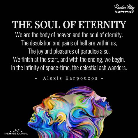 Alexis karpouzos #We are the body of heaven and the soul of eternity. The desolation and pains of hell are within us, The joy and pleasures of paradise also. Eternal Soul, The Minds Journal, Minds Journal, Cross Wallpaper, Mindfulness Journal, Light Of Life, Space Time, Other Half, Human Experience