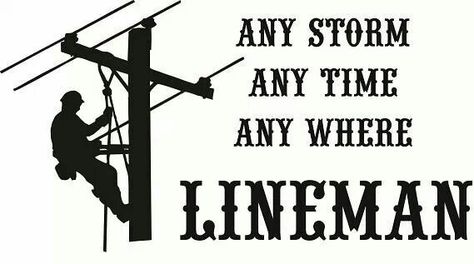 Any storm Any time any where lineman Linemen Quotes Storm, Linemen Quotes, Power Lineman Decor, Power Lineman Quotes, Lineman Quotes, Xmas Mugs, Brewery Decor, Journeyman Lineman, Lineman Love