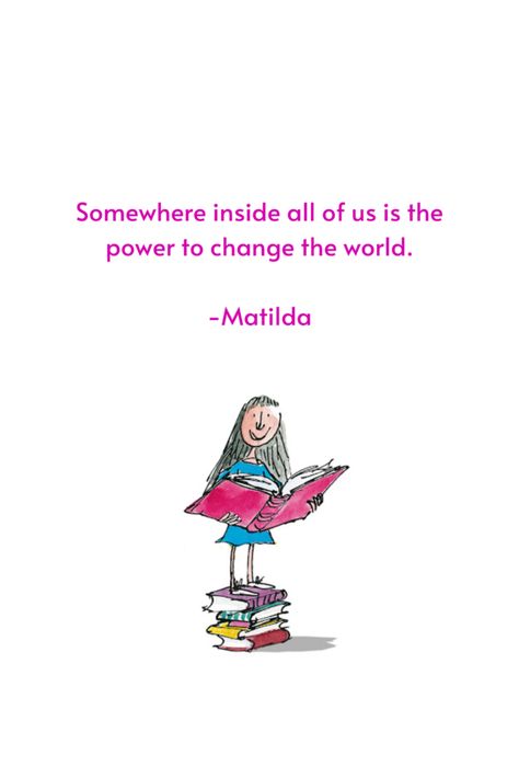 Rohal Dahl Quotes, Rohl Dahl Quotes, Matilda By Roald Dahl, Quotes From Matilda, Matilda Quotes Roald Dahl, Childhood Book Quotes, Matilda Tattoo Roald Dahl, Ronald Dahl Quotes, Children’s Book Quotes