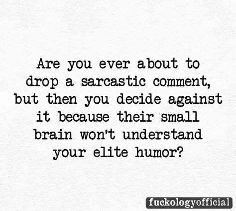 Bitching Quotes Sarcastic Humor, Sarcastic Bios, Sarcastic Words Humor, Sarcastic One Liners Humor, Satire Quotes, Annoying People Quotes, Sarcastic Comments, Sarcastic One Liners, Live And Learn Quotes