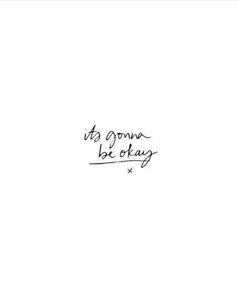 It’s Gonna Be Okay Tattoo, It Will Be Okay Tattoo, Its Ok Tattoo, Okay Tattoo, Ill Be Ok, I Will Be Okay, Its Gonna Be Ok, Gonna Be Okay, Small Girly Tattoos