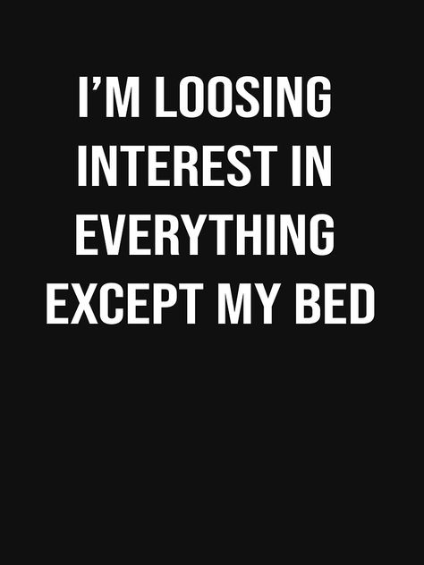 Im Not Interested Quotes, Just Like That I Lost Interest Quotes, Loosing Interest In Everything Quotes, Love My Bed Quotes, Loosing Interest Quotes Feelings, Everything Sucks Quote My Life, Loosing Interest In Everything, I’m Just Tired, Im At My Breaking Point Quotes Life