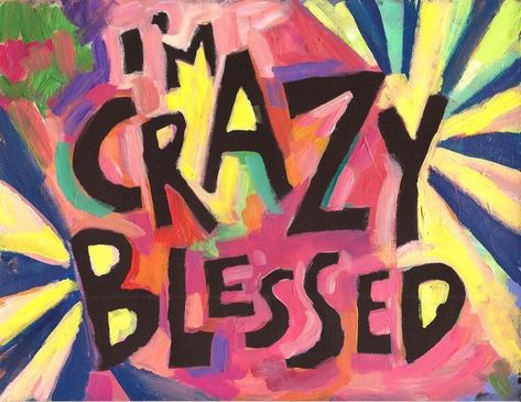 I’M CRAZY BLESSED. | Jo Glo Quotes About Being Blessed, Inspirational Paintings, Motivational Art Prints, A Course In Miracles, I'm Crazy, Christian Posters, Women's Ministry, Blessed Quotes, Color Quotes