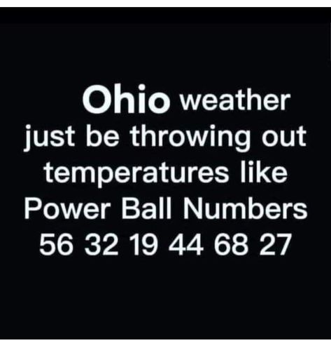 Ohio Funny, Weather Humor, Ohio Memes, Ohio Weather, Weather Memes, Power Balls, Words Of Wisdom, Ohio, Medicine