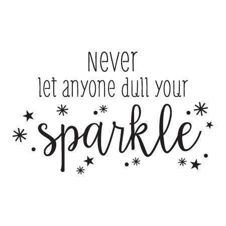 Never let anyone dull your sparkle sparkles, stars & dots Sparkle Tattoo, Sparkle Quotes, Star Quotes, Vinyl Wall Quotes, Wall Quotes Decals, S Quote, Heart Quotes, Choose Happy, Poetry Quotes