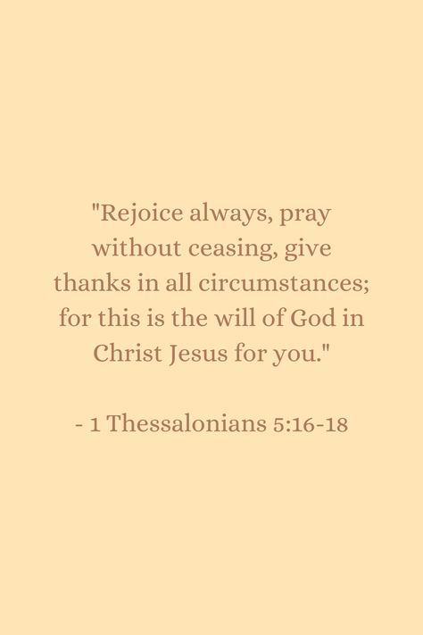 1 Thessalonians 5:16-18 1 Thessalonians 5:11, 1 Thessalonians 5:16-17, Matthew 5 44, 1 Thessalonians 5 17, 1 Thessalonians 5 16, 1 Thessalonians 5, Matthew 5, Powerful Bible Verses, Christian Bible Quotes