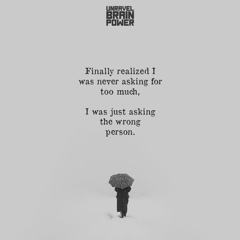 Asking For Too Much, Realization Quotes, Wrong Time, I Was Wrong, Wrong Person, Brain Power, Digestive Health, Food For Thought, Relationship Quotes