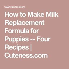 Milk Replacement, Dog Life Hacks, Puppy Formula, Puppy Care Tips, Mother's Milk, Formula Recipes, Mother Milk, Best Puppies, Dog Info