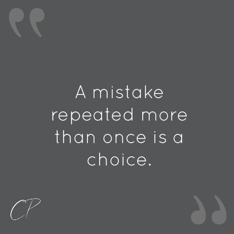 Repeated Mistakes Quotes, A Mistake Repeated More Than Once, Once Is A Mistake Twice Is A Choice, Life Choices Quotes Truths, Choice Quotes, Mistake Quotes, Life Choices Quotes, Choices Quotes, Brain Tricks