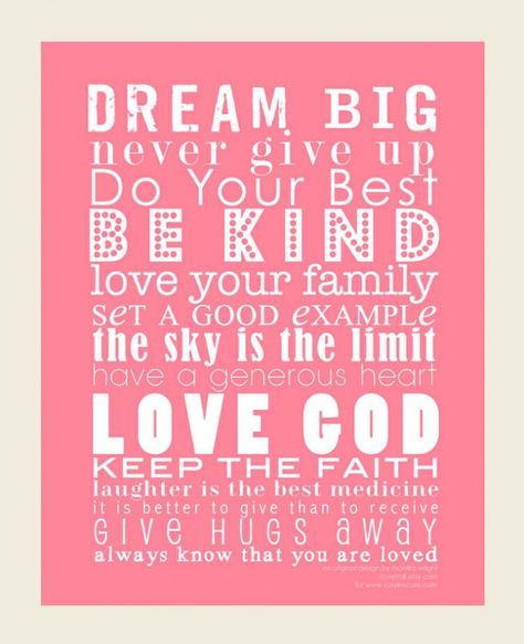 Dream Big. Never give up. Do your best. Be kind. Love your family...sky is the limit...Love GOD. Keep the faith... Quote Girl, Girl Room Inspiration, Quotes Pink, Laughter Is The Best Medicine, Words Love, Love Your Family, Happy Mama, Keep The Faith, Big Girl Rooms