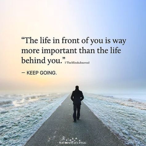 The Life In Front Of You - https://themindsjournal.com/the-life-in-front-of-you/ Top Quotes, After Life, Inspiring Quotes About Life, A Quote, Inspirational Quotes Motivation, Keep Going, Beautiful Quotes, Meaningful Quotes, Wisdom Quotes