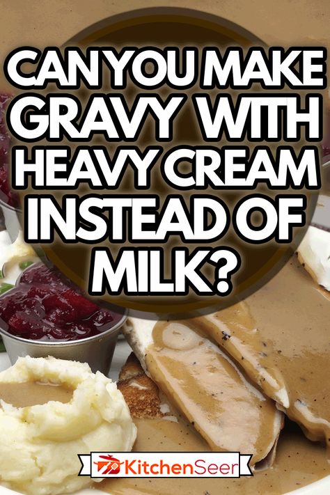 Can You Make Gravy With Heavy Cream Instead Of Milk? - Kitchen Seer Creamy Gravy Recipe, Uses For Heavy Cream, Substitute Heavy Cream For Milk, Sausage Gravy With Heavy Cream, Things To Make With Heavy Whipping Cream, Substitute Heavy Cream, Cream Beef Recipe, Recipes With Heavy Cream, Breakfast Gravy Recipe