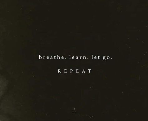 Yes Indeed! Breathe. Learn. Let go Breath And Let It Go Quotes, Let It Go Tattoo, Go Tattoo, Joy Quotes, Letting Go Quotes, Epic Quotes, Small Quotes, Take A Deep Breath, Let It Go