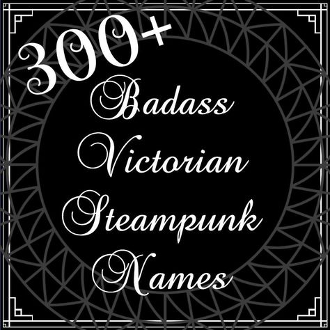 300+ Badass Victorian Steampunk Names Interesting Last Names, Edwardian Names, Steampunk Writing Prompts, Gothic Names Victorian, Cool Character Names, Victorian Last Names, Badass Names For Women, Pen Name Ideas, Powerful Last Names