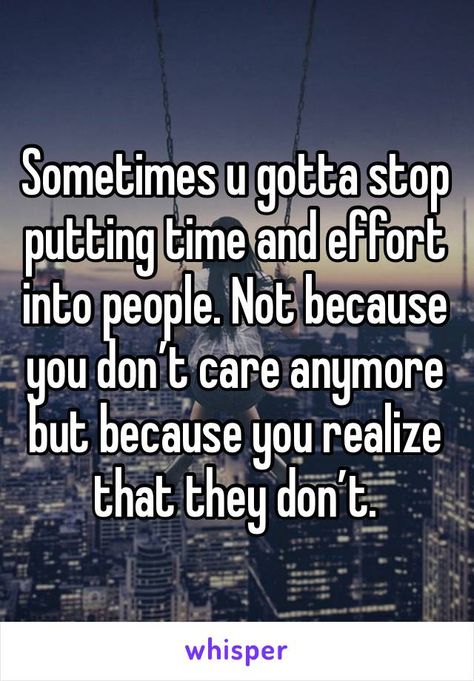 Does Not Care Quotes, Not Helping Anymore Quotes, When Friends Dont Make An Effort, When You Realize They Dont Care, Stop Caring For People Who Dont Care About You, Put Effort Into People Quotes, Do They Even Care Quotes, Don’t Beg People To Spend Time With You, When I Stop Talking Quotes