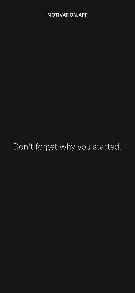 Don't forget why you started. From the Motivation app: https://motivation.app/download Dont Forget Where You Come From Quotes, Don't Forget Why You Started, Never Forget Why You Started, Applewatch Wallpapers Quotes, Start Quotes, Motivational Quotes Wallpaper, Remember Why You Started, Man Up Quotes, Motivation App