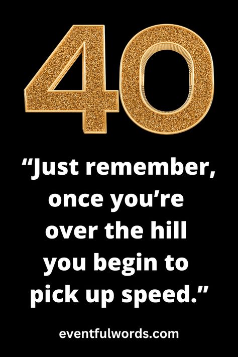 Funny 40th Birthday Quotes For Men, 40th Birthday Quotes For Women, Aging Quotes Funny, 40th Birthday Quotes, Expressions Of Love, Birthday Decorations For Men, Aging Quotes, Birthday Words, Scrapbook Quotes