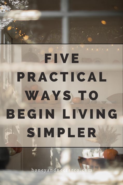 5 Practical Ways To Begin Living Simpler - Honey & Nectar Co. Simple Slow Living, Simple Living Aesthetic, Slow Living Aesthetic, Slow Business, Slow Living Lifestyle, Living Slow, Living Simple Life, Minimalist Living Tips, Living Aesthetic