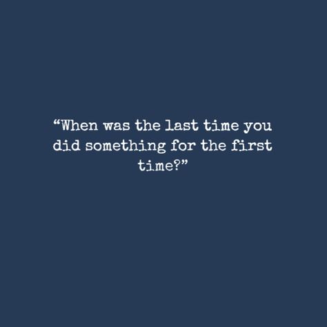 “When was the last time you did something for the first time?” #truth #quote #quotestoliveby When Was The Last Time You Did Something, When Was The Last Time, Collage Ideas, The Last Time, Favorite Quotes, Quotes To Live By, Me Quotes, Something To Do, First Time