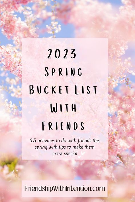 pink cherry blossom background with the title of the pin "2023 Spring Bucket List With Friends" Fun Things To Do In Spring, Spring Activities With Friends, Things To Do During Spring Break, Intentional Friendship, Bucket List With Friends, Spring Break Bucket List, Friendship Tips, Spring Bucket List, Outing Ideas