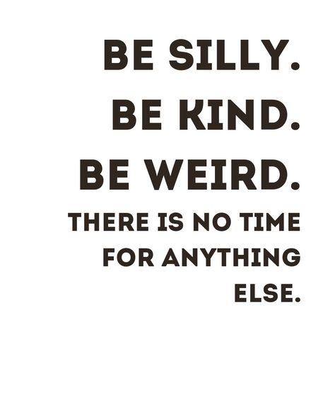 Black quote text on a white background Be Silly Be Fun Be Different, Quote About Being Weird, Weird Is Good Quotes, Be Crazy Be Silly Be Weird, Everyone Is Weird Quotes, Weird Motivational Quotes, Weirdo Quotes Being Weird, Quotes About Being Silly, Weird Quotes Unique