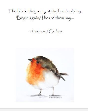 The birds, they sang at the break of day.  ‘Begin again,’ I heard them say…     ~ Leonard Cohen Bird Song Quotes, Short Bird Quotes, Bird Quotes Inspirational Short, Birding Quotes, Bird Poems, Red Robins, Break Of Day, Card Quotes, Bird Quotes