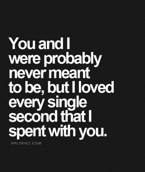 You and I were probably never meant to be, But I loved Every single second that I spend with you Quotes Time, Quotes By Authors, Meant To Be Together, Clear Your Mind, Inspiring Quotes, Famous Quotes, Meaningful Quotes, Beautiful Words, True Quotes