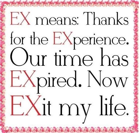 EX Means... Ex Quotes, Inspiring Message, Divorce Quotes, Quotes Thoughts, Life Quotes Love, Better Days, Super Quotes, Trendy Quotes, Quotes About Moving On