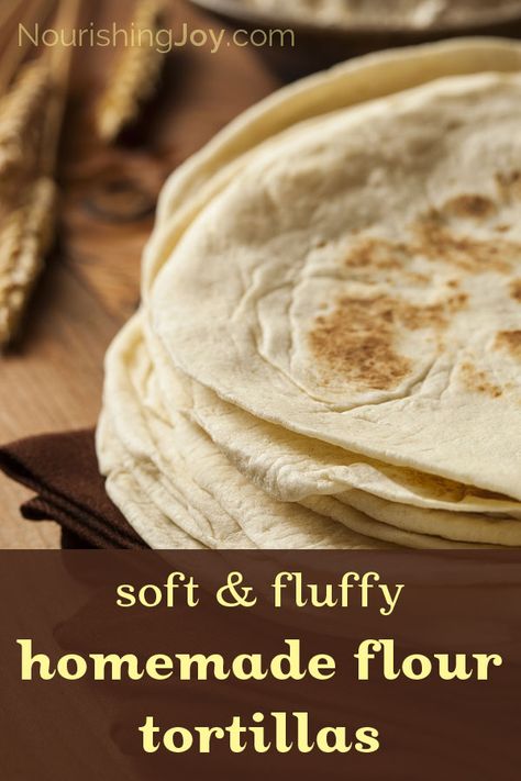 Soft & Fluffy Homemade Flour Tortillas | NourishingJoy.com Homemade Flour, Recipes With Flour Tortillas, Homemade Corn Tortillas, Homemade Flour Tortillas, Homemade Mexican, Tortilla Recipe, Homemade Tortillas, Corn Tortillas, Flour Tortillas