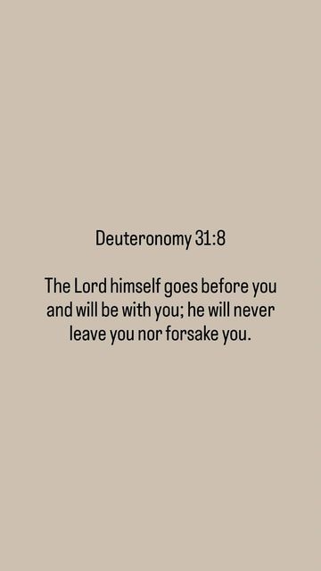 Bible on Instagram: "📖 Deuteronomy 31:8

The Lord himself goes before you and will be with you; he will never leave you nor forsake you.

#bibleverses #bibleversedaily #bibleverseoftheday #biblequote #biblequotesdaily #biblequoteoftheday #bibleverse #verseoftheday #jesuslovesyou #jesusisking #jesussaves #jesusiscoming #ilovejesus #trustingod #godlovesyou #godisgreat #trustgodsplan #prayalways #prayerispowerful #christianquotes #faithoverfear #faithquotes #faithjourney #amen" Deuteronomy 31 8, Trust Gods Plan, Deuteronomy 31, Jesus Is Coming, Never Leave You, Faith Over Fear, God Loves You, Jesus Saves, Jesus Loves Me