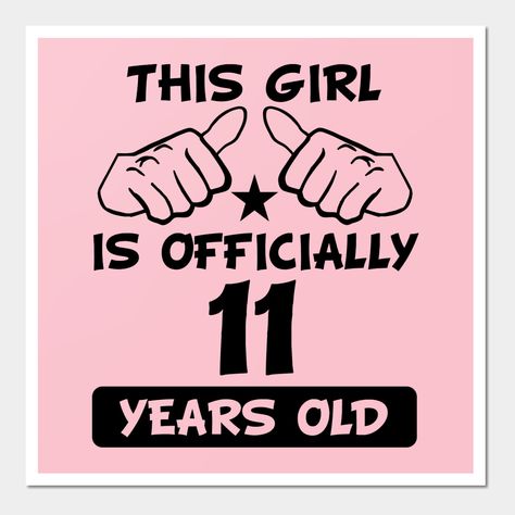 This Girl Is Officially 11 Years Old Funny 11th Birthday design. Makes a great birthday present for any girl who is turning 11 years old! -- Choose from our vast selection of art prints and posters to match with your desired size to make the perfect print or poster. Pick your favorite: Movies, TV Shows, Art, and so much more! Available in mini, small, medium, large, and extra-large depending on the design. For men, women, and children. Perfect for decoration. Happy 11th Birthday Girl, 11 Birthday Ideas Girl, 11 Year Birthday Party Ideas, 11 Year Girl, Happy Birday, Wallpaper Birthday, Bday Banner, Collage Photo Frame Design, Birthday 11