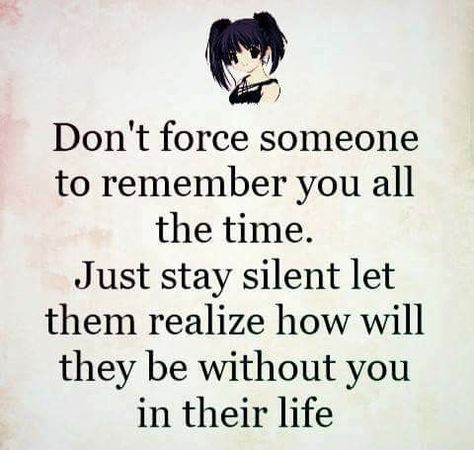 Don't force someone to remember you all the time. Just stay silent let them realize how will they be without you in their life. 😋 Talk To Me Quotes, Attention Quotes, Stay Silent, Romantic Couple Images, If You Love Someone, Love Me Quotes, I Can Relate, Better Life Quotes, Without You