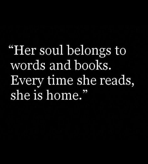 "Her soul belongs to words and books. Every time she reads, she is home." Cărți Harry Potter, That 70s Show, Quotes For Book Lovers, Reading Quotes, Book Memes, Book Humor, I Love Books, Book Fandoms, Pretty Words