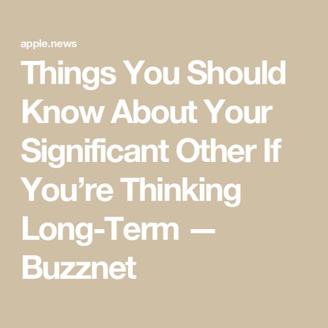 Things You Should Know About Your Significant Other If You’re Thinking Long-Term — Buzznet Significant Other, Love Can, A Relationship, The Road, Things That, Road