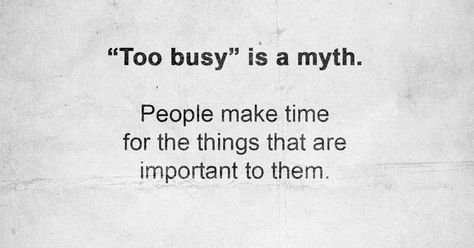 “Too Busy” Is A Myth. People Make Time For The Things That Are Important To Them Busy People Quotes, Make Time Quotes, Value Quotes, Notable Quotes, Important Quotes, Morning Greetings Quotes, Too Busy, Time Quotes, A Cup Of Coffee