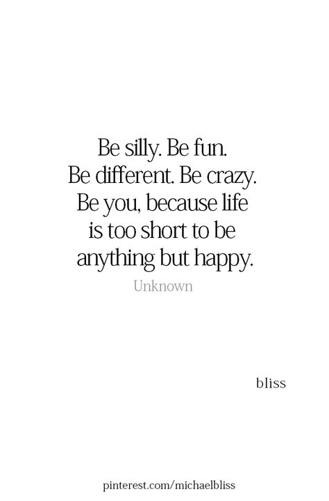 Crazy Life Quotes, Positive Living Quotes, Silly Quotes, Michael Bliss, Life Is Too Short Quotes, Be Silly, Happy Life Quotes, Be Crazy, Being Happy