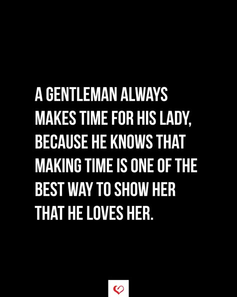 A gentleman always makes time for his lady, because he knows that making time is one of the best way to show her that he loves her. #relationship #quote #love #couple #quotes If You Want Her Show Her Quotes, Gentleman Quotes Relationships, Over You Quotes, Love Couple Quotes, He Loves Her, Relationship Thoughts, Romantic Men, Relationship Quote, Twix Cookies