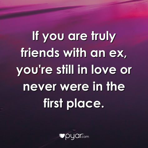 If you're truly friends with an ex, you're still in love or never were in the first place. Love Your Ex Quotes Still, Still Hung Up On Your Ex Quotes, Quotes About Your Ex That You Still Love, In Love With My Ex Quotes, Friends With Your Ex Quotes, Still In Love With Ex Quotes, Your Ex Quotes, Quotes About Your Ex, Ex Quotes