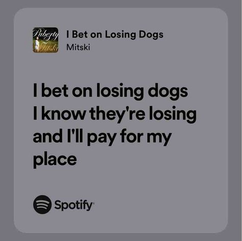 I Bet on Losing Dogs Bet On Losing Dogs Mitski, I Bet On Losing Dogs, Jack Kelly, Figure Me Out, Newsies, Losing A Dog, Pretty Lyrics, Spotify Song, My Vibe