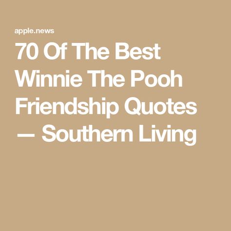 70 Of The Best Winnie The Pooh Friendship Quotes — Southern Living Sweet Winnie The Pooh Quotes, Inspiring Quotes Winnie The Pooh, Winnie The Pooh Birthday Quotes, Friendship Quotes Winnie The Pooh, Winnie The Pooh Friendship Quotes, Winnie The Pooh Quotes Friendship, Pooh Friendship Quotes, Bambi Quotes, Disney Quotes About Friendship