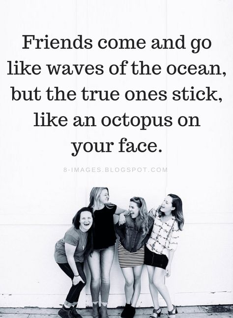 Friendship Quotes Friends come and go like waves of the ocean, but the true ones stick, like an octopus on your face. Funny Quotes About Friendship, Inspirational Quotes About Friendship, Quotes About Friendship, Waves Of The Ocean, Friends Come And Go, Quotes Friends, Together Quotes, Funny Texts From Parents, Inspirational Quotes For Students